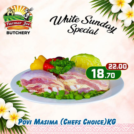 WHITE SUNDAY SPECIAL! Povi Masima (Chefs Choice) Per KG "PICKUP FROM FARMER JOE SUPERMARKET VAITELE ONLY"