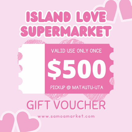$500 Tala Gift Voucher "PICK UP FROM ISLAND LOVE SUPERMARKET MATAUTU-UTA ONLY"