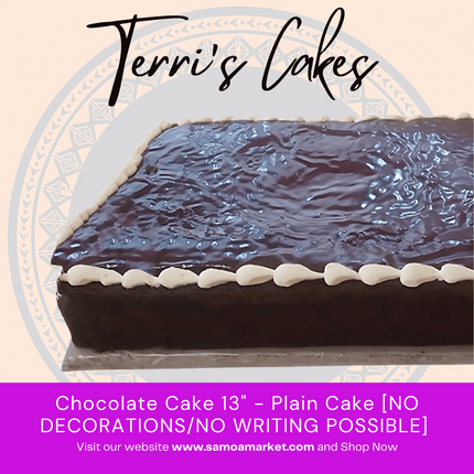 Chocolate Cake 13" - Plain Cake [NO DECORATIONS/NO WRITING POSSIBLE] Pickup from Terri's Cakes, Taufusi [24 hours notice required]