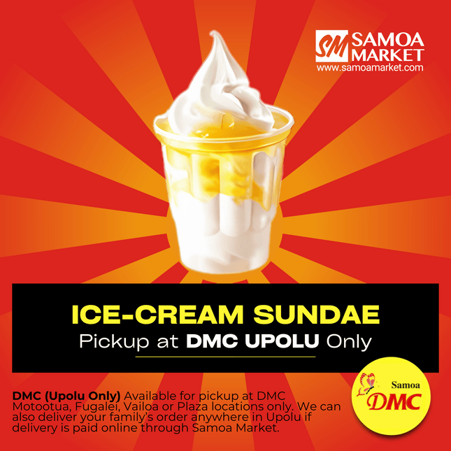 Ice Cream Sundae "PICKUP FROM DMC UPOLU VAITELE, VAILOA, FUGALEI, PLAZA, LOTOPA AND MOTOOTUA"