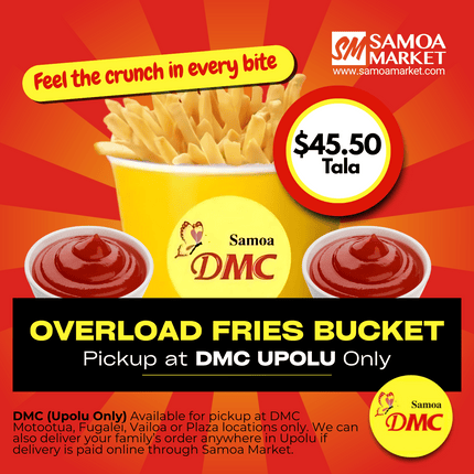 Overload Fries Bucket "PICKUP FROM DMC UPOLU VAITELE, VAILOA, FUGALEI, PLAZA, LOTOPA AND MOTOOTUA"