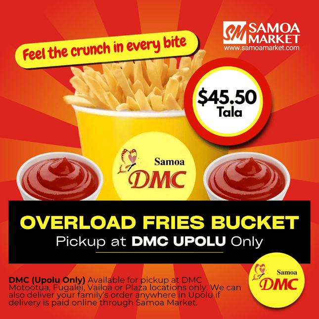 Overload Fries Bucket "PICKUP FROM DMC UPOLU VAITELE, VAILOA, FUGALEI, PLAZA, LOTOPA AND MOTOOTUA"