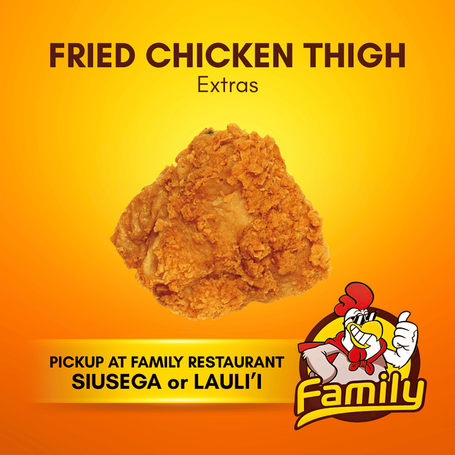 Fried Chicken Thigh (PICK UP FROM FAMILY RESTAURANT SIUSEGA OR LAULI'I ONLY)