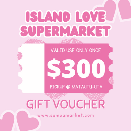 $300 Tala Gift Voucher "PICK UP FROM ISLAND LOVE SUPERMARKET MATAUTU-UTA ONLY"