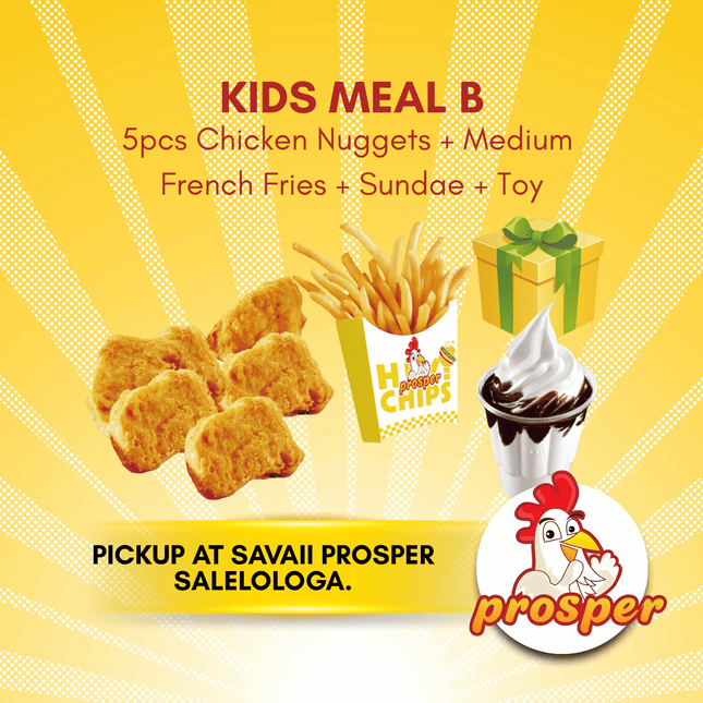 Kids Meal B "PICKUP FROM PROSPER SAVAII, SALELOLOGA"