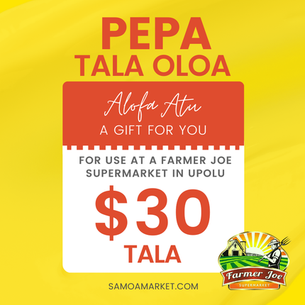 Pepa Tala Oloa $30 Tala - "PICKUP FROM FARMER JOE SUPERMARKET UPOLU ONLY"