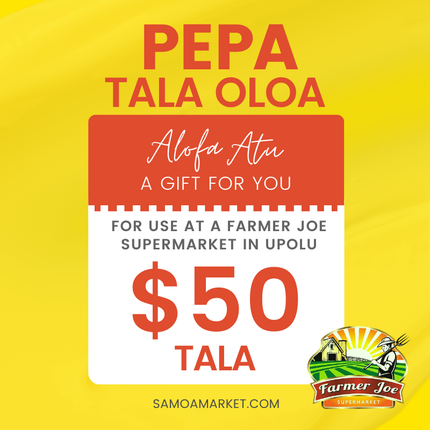 Pepa Tala Oloa $50 Tala - "PICKUP FROM FARMER JOE SUPERMARKET UPOLU ONLY"