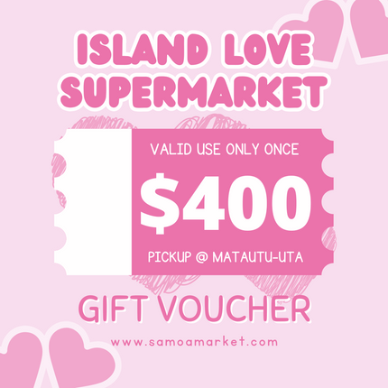 $400 Tala Gift Voucher "PICK UP FROM ISLAND LOVE SUPERMARKET MATAUTU-UTA ONLY"
