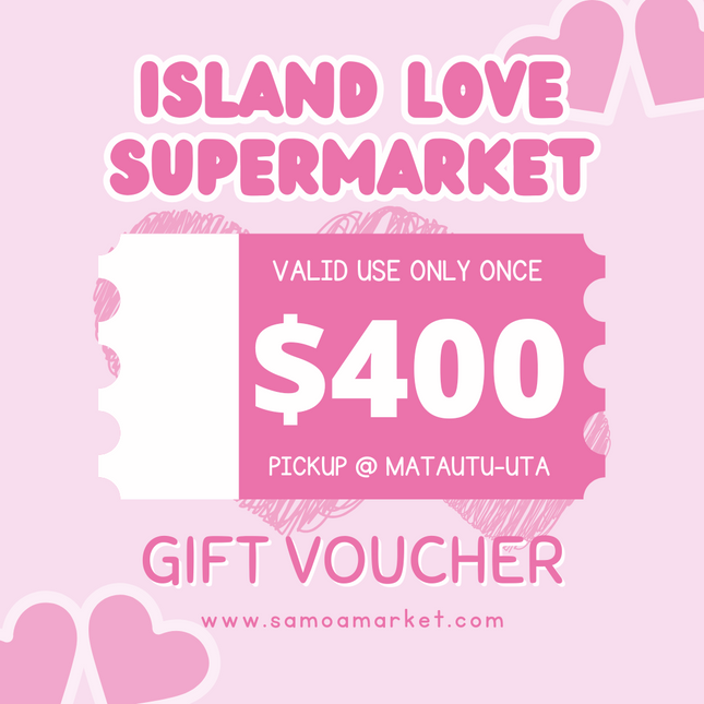 $400 Tala Gift Voucher "PICK UP FROM ISLAND LOVE SUPERMARKET MATAUTU-UTA ONLY"