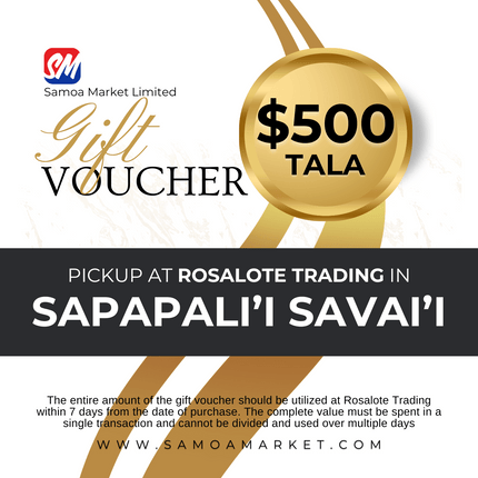 $500 Tala Gift Voucher "PICK UP FROM ROSALOTE STORE, SAPAPALI'I, SAVAI'I"