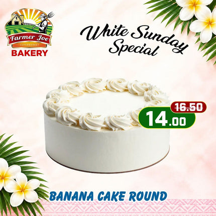 WHITE SUNDAY SPECIAL! Banana Cake Round "PICKUP FROM FARMER JOE SUPERMARKET VAITELE ONLY"