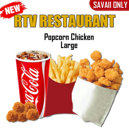 Popcorn Chicken LRG "PICKUP FROM RTV SALELOLOGA"