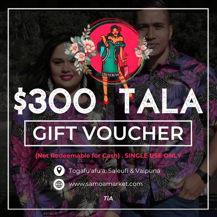 $300 Tala Gift Voucher "PICK UP FROM TIA'S AT TOGAFUAFUA, SALEUFI or VAIPUNA"