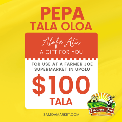 Pepa Tala Oloa $100 Tala - "PICKUP FROM FARMER JOE SUPERMARKET UPOLU ONLY" - Samoamarket.com