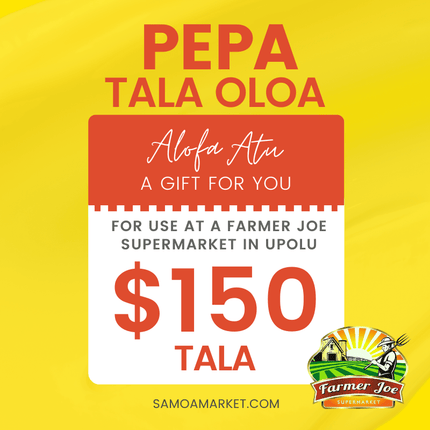 Pepa Tala Oloa $150 Tala - "PICKUP FROM FARMER JOE SUPERMARKET UPOLU ONLY" - Samoamarket.com
